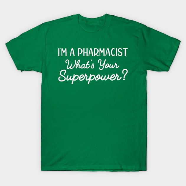 I'm A Pharmacist What's Your Superpower, Funny Gift For Pharmacy Student T-Shirt by Justbeperfect